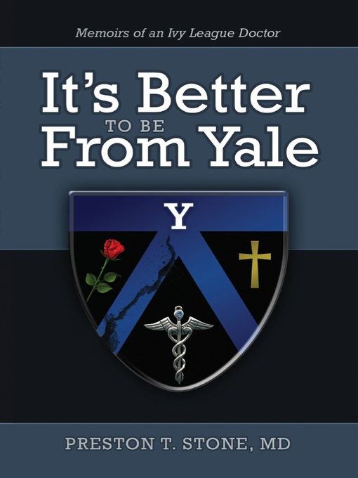 Title details for It's Better To Be From Yale by Preston T. Stone, MD - Available